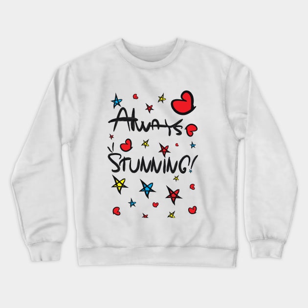 Always stunning Crewneck Sweatshirt by CindyS